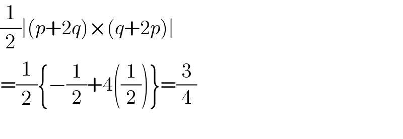 (1/2)∣(p+2q)×(q+2p)∣  =(1/2){−(1/2)+4((1/2))}=(3/4)    