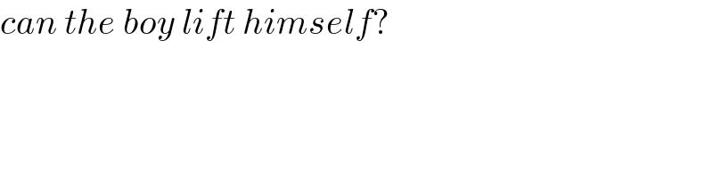 can the boy lift himself?  
