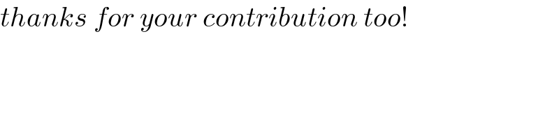 thanks for your contribution too!  