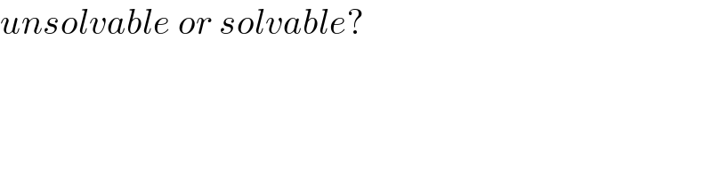 unsolvable or solvable?  