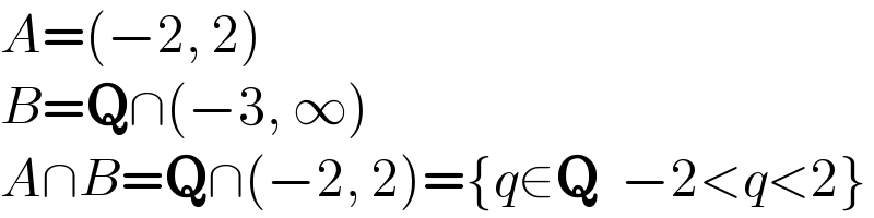 A=(−2, 2)  B=Q∩(−3, ∞)  A∩B=Q∩(−2, 2)={q∈Q  −2<q<2}  