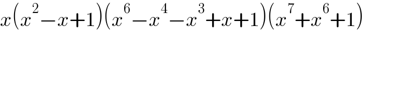 x(x^2 −x+1)(x^6 −x^4 −x^3 +x+1)(x^7 +x^6 +1)  