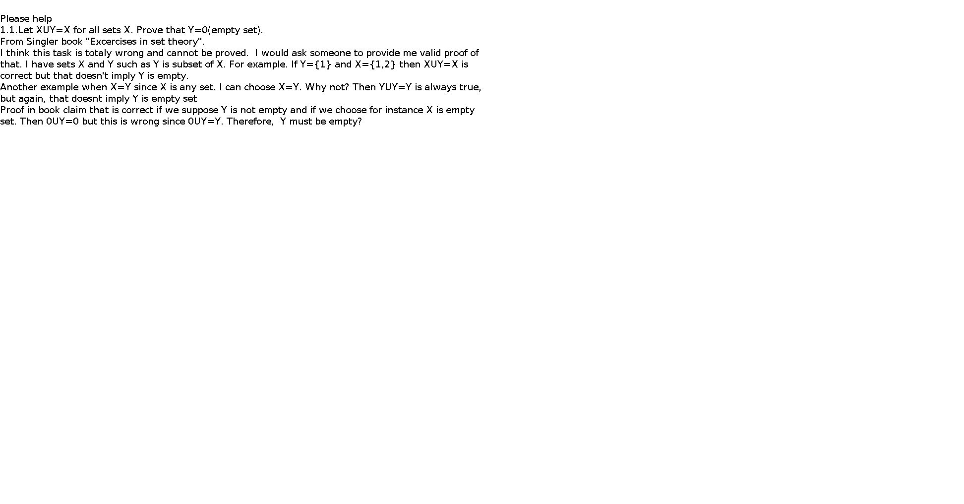   Please help    1.1.Let XUY=X for all sets X. Prove that Y=0(empty set).   From Singler book 