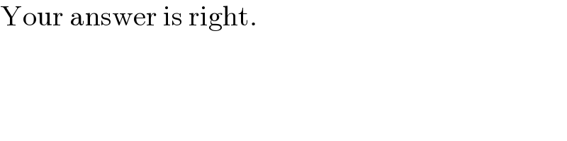 Your answer is right.  