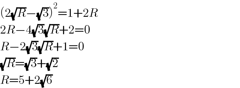 (2(√R)−(√3))^2 =1+2R  2R−4(√3)(√R)+2=0  R−2(√3)(√R)+1=0  (√R)=(√3)+(√2)  R=5+2(√6)  