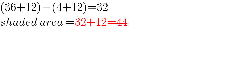 (36+12)−(4+12)=32  shaded area =32+12=44  