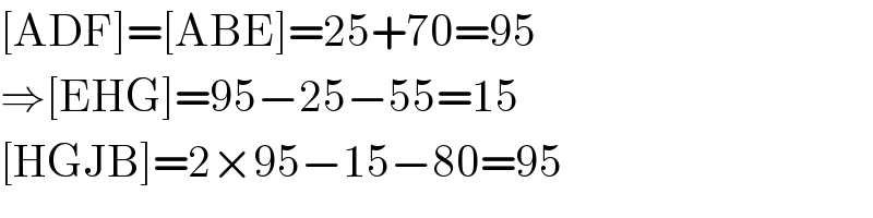 [ADF]=[ABE]=25+70=95  ⇒[EHG]=95−25−55=15  [HGJB]=2×95−15−80=95  