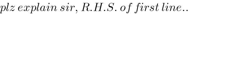 plz explain sir, R.H.S. of first line..  