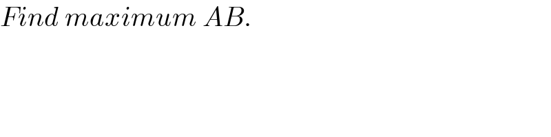 Find maximum AB.  