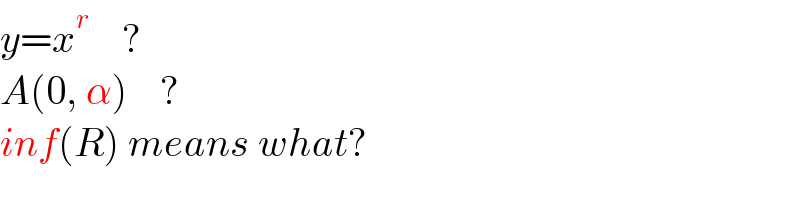 y=x^r     ?  A(0, α)    ?  inf(R) means what?  