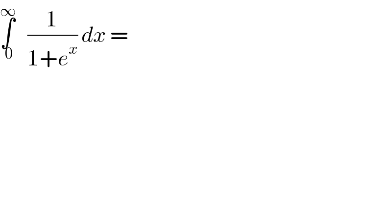 ∫_( 0) ^∞    (1/(1+e^x )) dx =  