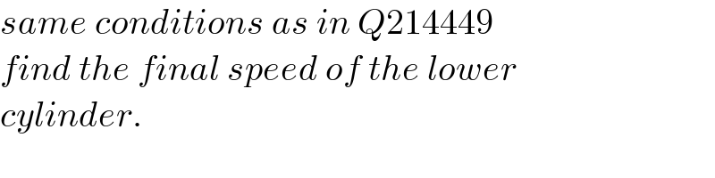 same conditions as in Q214449  find the final speed of the lower  cylinder.  