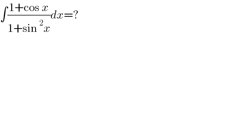 ∫((1+cos x)/(1+sin^2 x))dx=?  