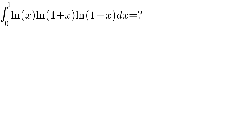 ∫_0 ^1 ln(x)ln(1+x)ln(1−x)dx=?  