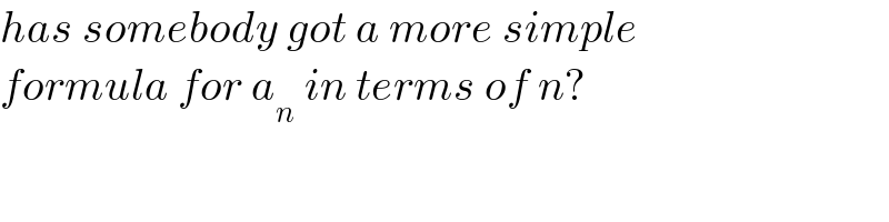 has somebody got a more simple  formula for a_n  in terms of n?  