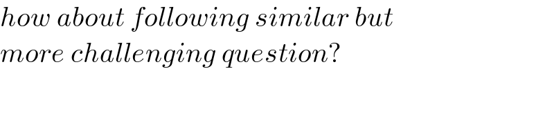 how about following similar but  more challenging question?  