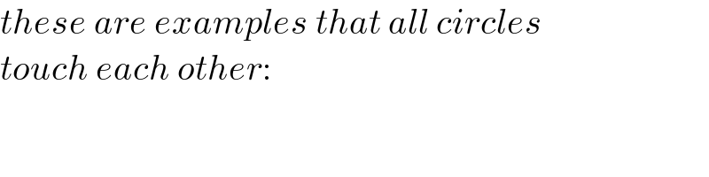 these are examples that all circles  touch each other:  