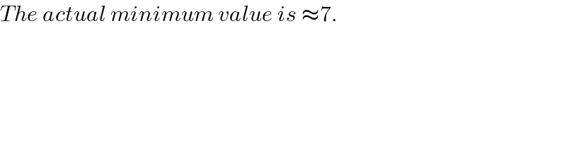 The actual minimum value is ≈7.  