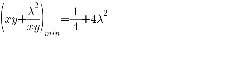 (xy+(λ^2 /(xy)))_(min) =(1/4)+4λ^2   