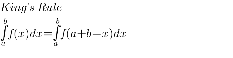 King′s Rule  ∫_a ^b f(x)dx=∫_a ^b f(a+b−x)dx  