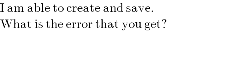 I am able to create and save.  What is the error that you get?  