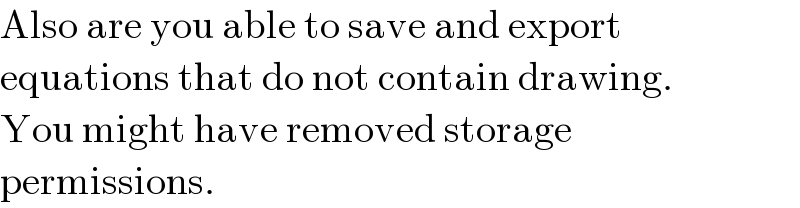 Also are you able to save and export  equations that do not contain drawing.  You might have removed storage  permissions.  