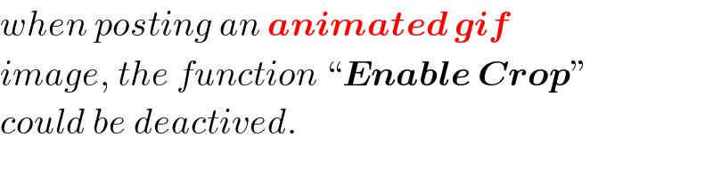 when posting an animated gif   image, the function “Enable Crop”   could be deactived.  