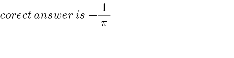 corect answer is −(1/π)  