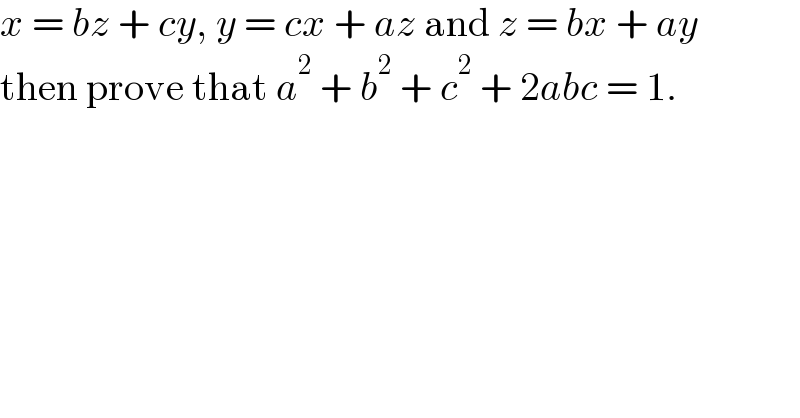 x = bz + cy, y = cx + az and z = bx + ay  then prove that a^2  + b^2  + c^2  + 2abc = 1.  