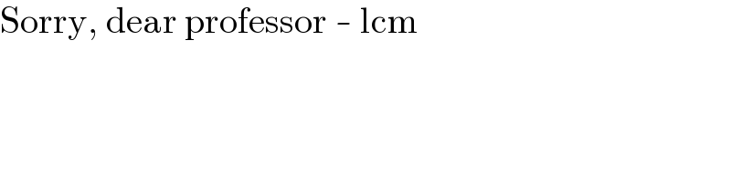 Sorry, dear professor - lcm  