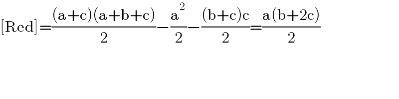 [Red]=(((a+c)(a+b+c))/2)−(a^2 /2)−(((b+c)c)/2)=((a(b+2c))/2)  