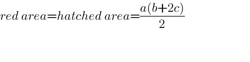 red area=hatched area=((a(b+2c))/2)  