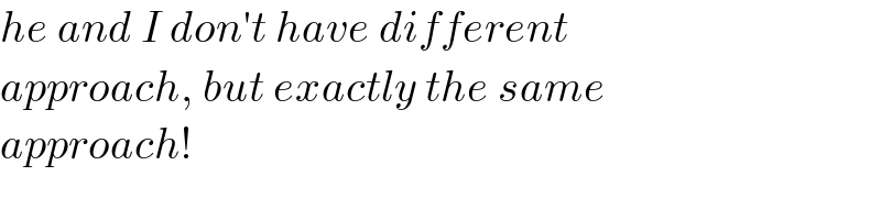 he and I don′t have different  approach, but exactly the same   approach!  