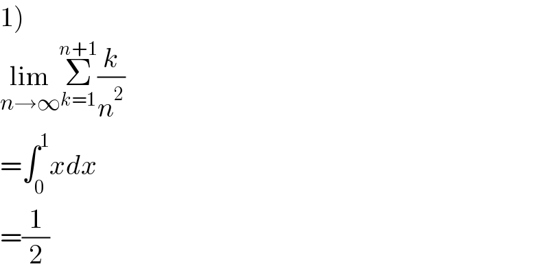 1)  lim_(n→∞) Σ_(k=1) ^(n+1) (k/n^2 )  =∫_0 ^1 xdx  =(1/2)  