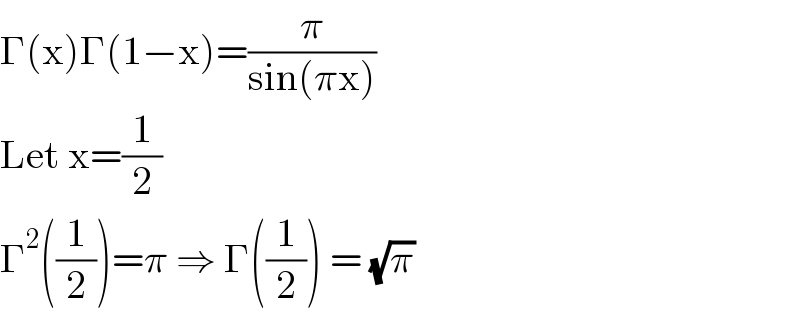 Γ(x)Γ(1−x)=(π/(sin(πx)))  Let x=(1/2)  Γ^2 ((1/2))=π ⇒ Γ((1/2)) = (√π)  