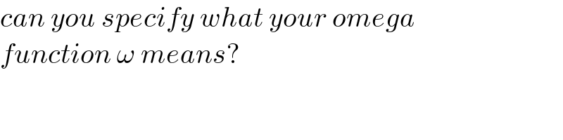 can you specify what your omega  function ω means?  