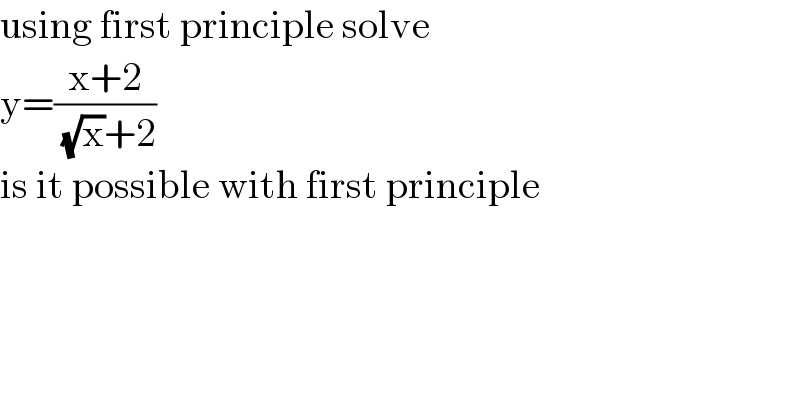 using first principle solve  y=((x+2)/( (√x)+2))  