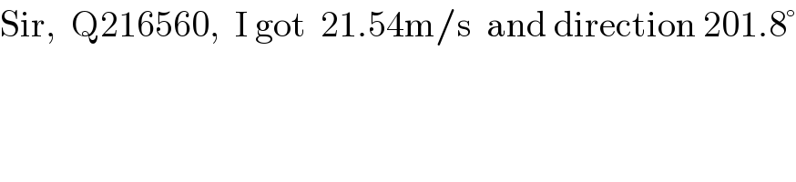 Sir,  Q216560,  I got  21.54m/s  and direction 201.8°  