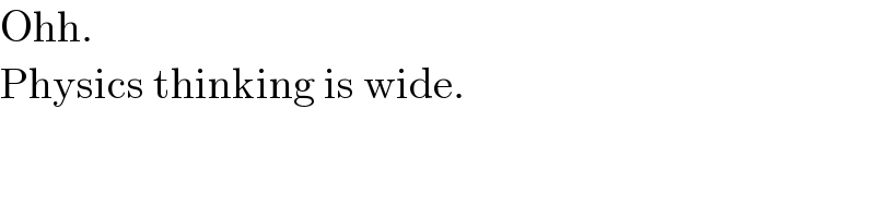 Ohh.  Physics thinking is wide.  