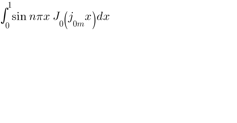∫_0 ^1 sin nπx J_0 (j_(0m) x)dx  