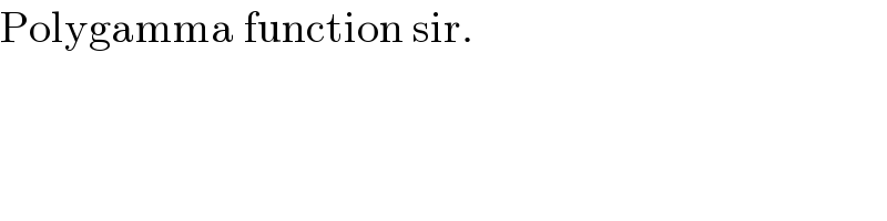 Polygamma function sir.  