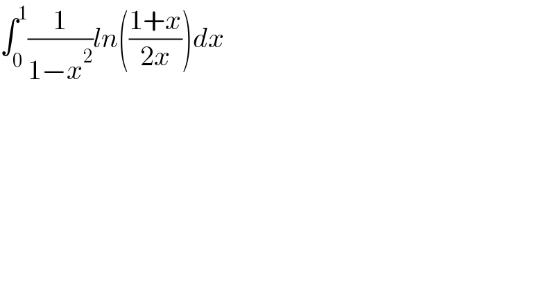 ∫_0 ^1 (1/(1−x^2 ))ln(((1+x)/(2x)))dx  