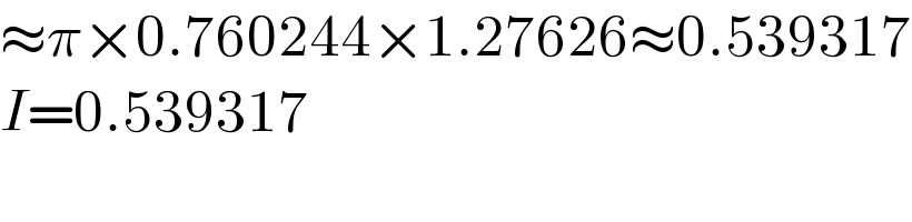 ≈π×0.760244×1.27626≈0.539317  I=0.539317  