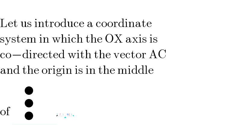   Let us introduce a coordinate  system in which the OX axis is  co−directed with the vector AC  and the origin is in the middle   of ⋮                         