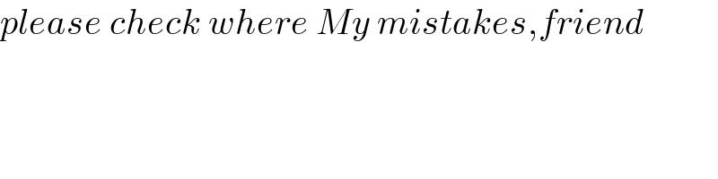 please check where My mistakes,friend  