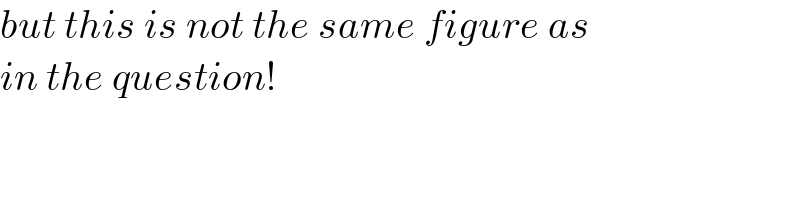 but this is not the same figure as   in the question!  