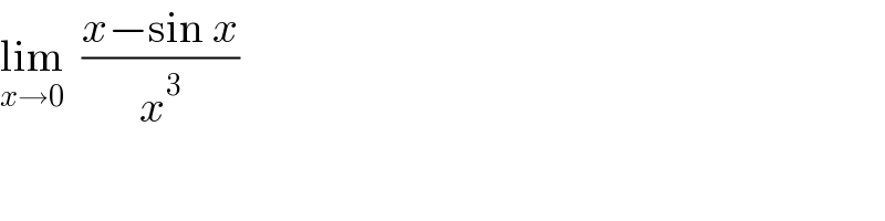 lim_(x→0)   ((x−sin x)/x^3 )  