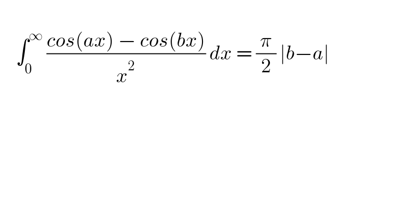       ∫_0 ^∞  ((cos(ax) − cos(bx))/x^2 ) dx = (π/2) ∣b−a∣     
