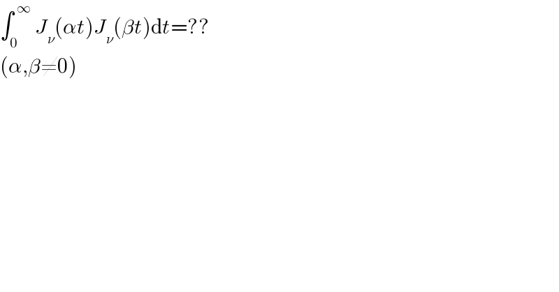 ∫_0 ^( ∞)  J_ν (αt)J_ν (βt)dt=??  (α,β≠0)  