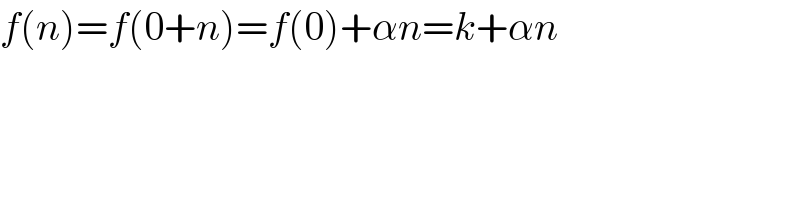 f(n)=f(0+n)=f(0)+αn=k+αn  
